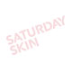 Saturday Skin